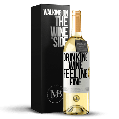 «Drinking wine, feeling fine» Edición WHITE