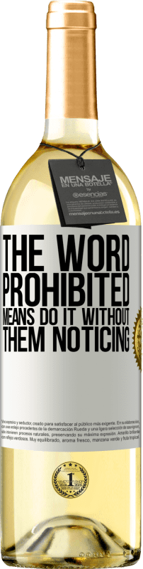 29,95 € Free Shipping | White Wine WHITE Edition The word PROHIBITED means do it without them noticing White Label. Customizable label Young wine Harvest 2023 Verdejo