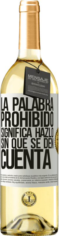 29,95 € Envío gratis | Vino Blanco Edición WHITE La palabra PROHIBIDO significa hazlo sin que se den cuenta Etiqueta Blanca. Etiqueta personalizable Vino joven Cosecha 2023 Verdejo