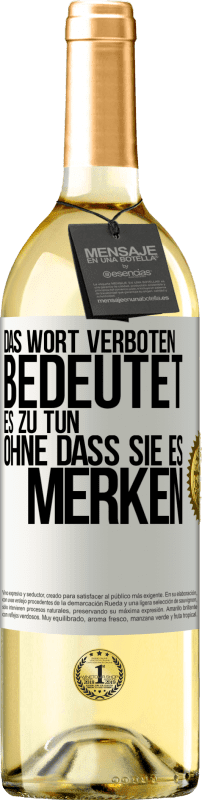29,95 € Kostenloser Versand | Weißwein WHITE Ausgabe Das Wort VERBOTEN bedeutet es zu tun, ohne dass sie es merken Weißes Etikett. Anpassbares Etikett Junger Wein Ernte 2023 Verdejo