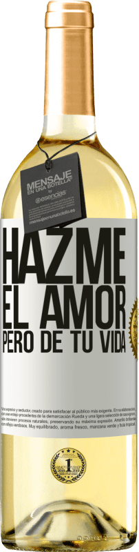 29,95 € Envío gratis | Vino Blanco Edición WHITE Hazme el amor, pero de tu vida Etiqueta Blanca. Etiqueta personalizable Vino joven Cosecha 2023 Verdejo
