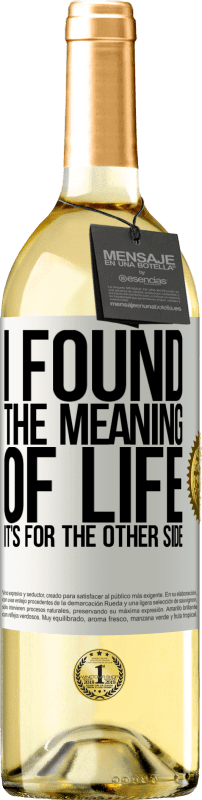 29,95 € Бесплатная доставка | Белое вино Издание WHITE Я нашел смысл жизни. Это для другой стороны Белая этикетка. Настраиваемая этикетка Молодое вино Урожай 2023 Verdejo