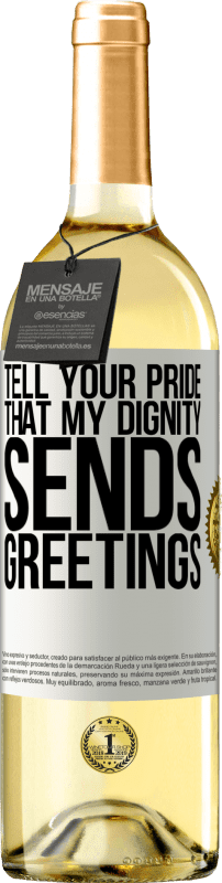 29,95 € Free Shipping | White Wine WHITE Edition Tell your pride that my dignity sends greetings White Label. Customizable label Young wine Harvest 2023 Verdejo
