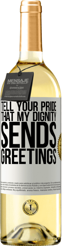 29,95 € Free Shipping | White Wine WHITE Edition Tell your pride that my dignity sends greetings White Label. Customizable label Young wine Harvest 2024 Verdejo