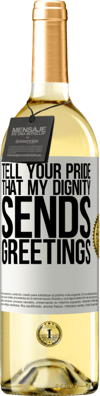29,95 € Free Shipping | White Wine WHITE Edition Tell your pride that my dignity sends greetings White Label. Customizable label Young wine Harvest 2025 Verdejo