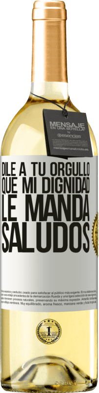 29,95 € Envío gratis | Vino Blanco Edición WHITE Dile a tu orgullo que mi dignidad le manda saludos Etiqueta Blanca. Etiqueta personalizable Vino joven Cosecha 2024 Verdejo