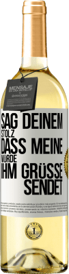 29,95 € Kostenloser Versand | Weißwein WHITE Ausgabe Sag deinem Stolz, dass meine Würde ihm Grüße sendet Weißes Etikett. Anpassbares Etikett Junger Wein Ernte 2024 Verdejo