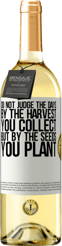 29,95 € Free Shipping | White Wine WHITE Edition Do not judge the days by the harvest you collect, but by the seeds you plant White Label. Customizable label Young wine Harvest 2022 Verdejo