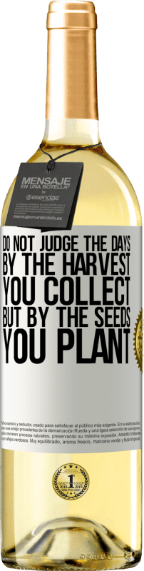 29,95 € Free Shipping | White Wine WHITE Edition Do not judge the days by the harvest you collect, but by the seeds you plant White Label. Customizable label Young wine Harvest 2024 Verdejo