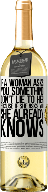 29,95 € 送料無料 | 白ワイン WHITEエディション 女性があなたに何かを尋ねたら、彼女に嘘をつかないでください。彼女があなたに尋ねたら、彼女はすでに知っているからです ホワイトラベル. カスタマイズ可能なラベル 若いワイン 収穫 2025 Verdejo