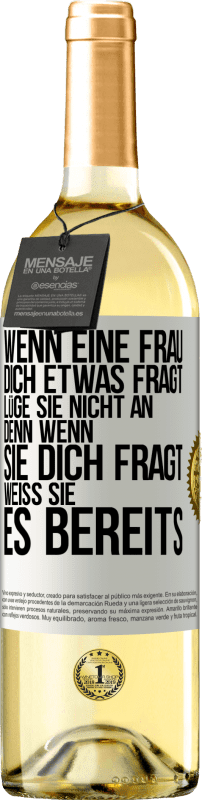 29,95 € Kostenloser Versand | Weißwein WHITE Ausgabe Wenn eine Frau dich etwas fragt, lüge sie nicht an, denn wenn sie dich fragt, weiß sie es bereits Weißes Etikett. Anpassbares Etikett Junger Wein Ernte 2024 Verdejo