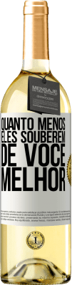 29,95 € Envio grátis | Vinho branco Edição WHITE Quanto menos eles souberem de você, melhor Etiqueta Branca. Etiqueta personalizável Vinho jovem Colheita 2023 Verdejo