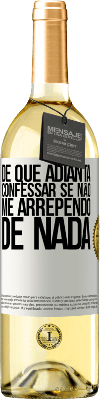 29,95 € Envio grátis | Vinho branco Edição WHITE De que adianta confessar se não me arrependo de nada Etiqueta Branca. Etiqueta personalizável Vinho jovem Colheita 2024 Verdejo