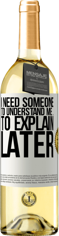 29,95 € Free Shipping | White Wine WHITE Edition I need someone to understand me ... To explain later White Label. Customizable label Young wine Harvest 2024 Verdejo