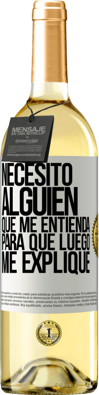 29,95 € Envío gratis | Vino Blanco Edición WHITE Necesito alguien que me entienda... Para que luego me explique Etiqueta Blanca. Etiqueta personalizable Vino joven Cosecha 2024 Verdejo