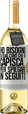 29,95 € Spedizione Gratuita | Vino bianco Edizione WHITE Ho bisogno di qualcuno che mi capisca ... Per spiegare in seguito Etichetta Bianca. Etichetta personalizzabile Vino giovane Raccogliere 2023 Verdejo