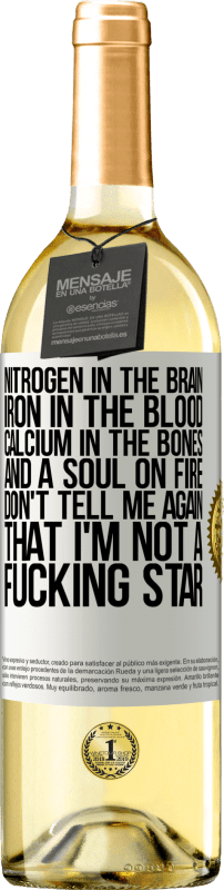 29,95 € Free Shipping | White Wine WHITE Edition Nitrogen in the brain, iron in the blood, calcium in the bones, and a soul on fire. Don't tell me again that I'm not a White Label. Customizable label Young wine Harvest 2023 Verdejo