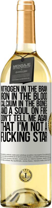 29,95 € Free Shipping | White Wine WHITE Edition Nitrogen in the brain, iron in the blood, calcium in the bones, and a soul on fire. Don't tell me again that I'm not a White Label. Customizable label Young wine Harvest 2024 Verdejo