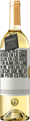 29,95 € Envío gratis | Vino Blanco Edición WHITE Nitrógeno en el cerebro, hierro en la sangre, calcio en los huesos, y un alma en llamas. No me vuelva usted a decir que no Etiqueta Blanca. Etiqueta personalizable Vino joven Cosecha 2025 Verdejo