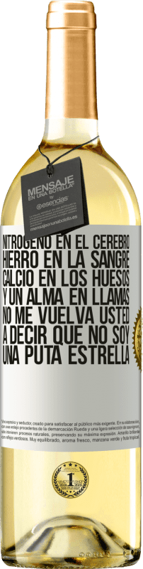 29,95 € Envío gratis | Vino Blanco Edición WHITE Nitrógeno en el cerebro, hierro en la sangre, calcio en los huesos, y un alma en llamas. No me vuelva usted a decir que no Etiqueta Blanca. Etiqueta personalizable Vino joven Cosecha 2024 Verdejo