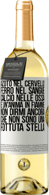 29,95 € Spedizione Gratuita | Vino bianco Edizione WHITE Azoto nel cervello, ferro nel sangue, calcio nelle ossa e un'anima in fiamme. Non dirmi ancora che non sono una fottuta Etichetta Bianca. Etichetta personalizzabile Vino giovane Raccogliere 2025 Verdejo
