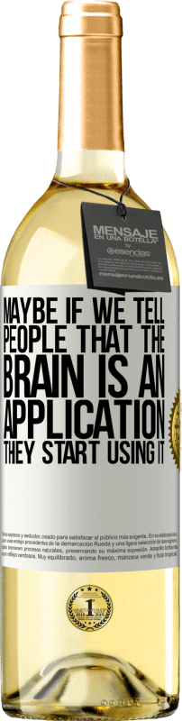 29,95 € Free Shipping | White Wine WHITE Edition Maybe if we tell people that the brain is an application, they start using it White Label. Customizable label Young wine Harvest 2023 Verdejo