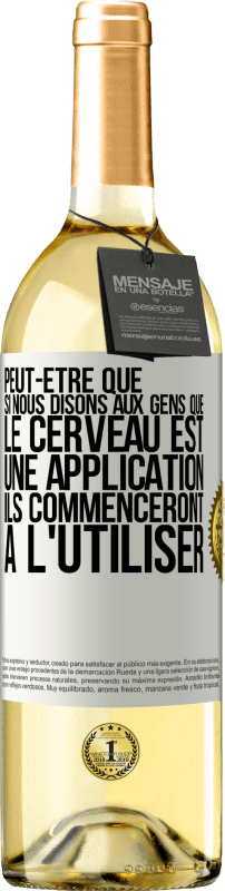 29,95 € Envoi gratuit | Vin blanc Édition WHITE Peut-être que si nous disons aux gens que le cerveau est une application ils commenceront à l'utiliser Étiquette Blanche. Étiquette personnalisable Vin jeune Récolte 2024 Verdejo