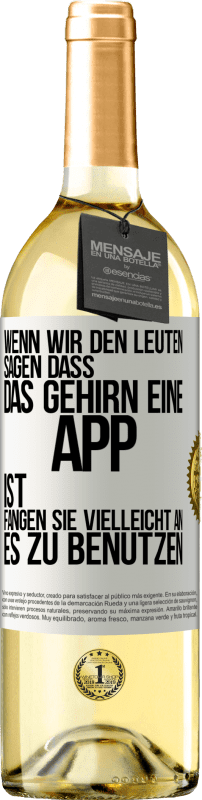 29,95 € Kostenloser Versand | Weißwein WHITE Ausgabe Wenn wir den Leuten sagen, dass das Gehirn eine App ist, fangen sie vielleicht an, es zu benutzen Weißes Etikett. Anpassbares Etikett Junger Wein Ernte 2024 Verdejo