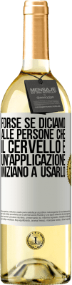 29,95 € Spedizione Gratuita | Vino bianco Edizione WHITE Forse se diciamo alle persone che il cervello è un'applicazione, iniziano a usarlo Etichetta Bianca. Etichetta personalizzabile Vino giovane Raccogliere 2023 Verdejo