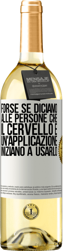 29,95 € Spedizione Gratuita | Vino bianco Edizione WHITE Forse se diciamo alle persone che il cervello è un'applicazione, iniziano a usarlo Etichetta Bianca. Etichetta personalizzabile Vino giovane Raccogliere 2024 Verdejo