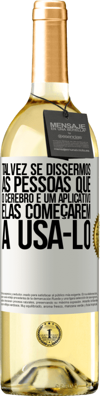 29,95 € Envio grátis | Vinho branco Edição WHITE Talvez se dissermos às pessoas que o cérebro é um aplicativo, elas começarem a usá-lo Etiqueta Branca. Etiqueta personalizável Vinho jovem Colheita 2024 Verdejo