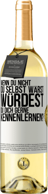 29,95 € Kostenloser Versand | Weißwein WHITE Ausgabe Wenn du nicht du selbst wärst, würdest du dich gerne kennenlernen? Weißes Etikett. Anpassbares Etikett Junger Wein Ernte 2023 Verdejo