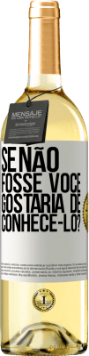 29,95 € Envio grátis | Vinho branco Edição WHITE Se não fosse você, gostaria de conhecê-lo? Etiqueta Branca. Etiqueta personalizável Vinho jovem Colheita 2023 Verdejo