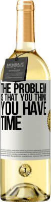 29,95 € Free Shipping | White Wine WHITE Edition The problem is that you think you have time White Label. Customizable label Young wine Harvest 2023 Verdejo