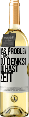 29,95 € Kostenloser Versand | Weißwein WHITE Ausgabe Das Problem ist, dass du denkst, du hast Zeit Weißes Etikett. Anpassbares Etikett Junger Wein Ernte 2024 Verdejo