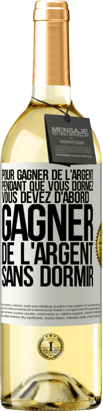 29,95 € Envoi gratuit | Vin blanc Édition WHITE Pour gagner de l'argent pendant que vous dormez, vous devez d'abord gagner de l'argent sans dormir Étiquette Blanche. Étiquette personnalisable Vin jeune Récolte 2024 Verdejo