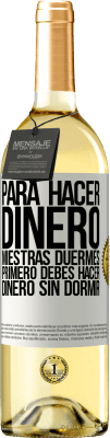 29,95 € Envío gratis | Vino Blanco Edición WHITE Para hacer dinero miestras duermes, primero debes hacer dinero sin dormir Etiqueta Blanca. Etiqueta personalizable Vino joven Cosecha 2025 Verdejo