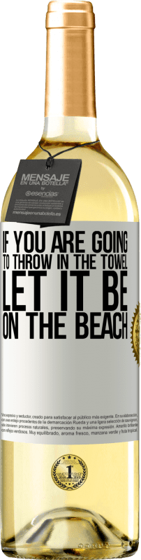 29,95 € 免费送货 | 白葡萄酒 WHITE版 如果您要扔毛巾，请放在沙滩上 白标. 可自定义的标签 青年酒 收成 2023 Verdejo
