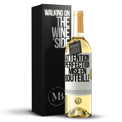 «Attention: perfection mise en bouteille» Édition WHITE
