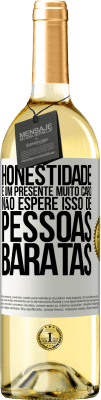 29,95 € Envio grátis | Vinho branco Edição WHITE Honestidade é um presente muito caro. Não espere isso de pessoas baratas Etiqueta Branca. Etiqueta personalizável Vinho jovem Colheita 2023 Verdejo