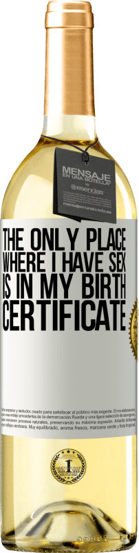 29,95 € Бесплатная доставка | Белое вино Издание WHITE Единственное место, где я занимаюсь сексом, это в свидетельстве о рождении Белая этикетка. Настраиваемая этикетка Молодое вино Урожай 2023 Verdejo
