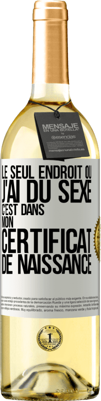 29,95 € Envoi gratuit | Vin blanc Édition WHITE Le seul endroit où j'ai du sexe c'est dans mon certificat de naissance Étiquette Blanche. Étiquette personnalisable Vin jeune Récolte 2024 Verdejo