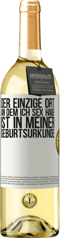 29,95 € Kostenloser Versand | Weißwein WHITE Ausgabe Der einzige Ort, an dem ich Sex habe, ist in meiner Geburtsurkunde Weißes Etikett. Anpassbares Etikett Junger Wein Ernte 2024 Verdejo