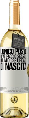 29,95 € Spedizione Gratuita | Vino bianco Edizione WHITE L'unico posto dove faccio sesso è nel mio certificato di nascita Etichetta Bianca. Etichetta personalizzabile Vino giovane Raccogliere 2024 Verdejo