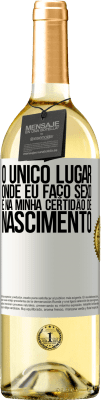 29,95 € Envio grátis | Vinho branco Edição WHITE O único lugar onde eu faço sexo é na minha certidão de nascimento Etiqueta Branca. Etiqueta personalizável Vinho jovem Colheita 2024 Verdejo