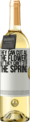 29,95 € Free Shipping | White Wine WHITE Edition They can cut all the flowers, but they can't stop the spring White Label. Customizable label Young wine Harvest 2025 Verdejo