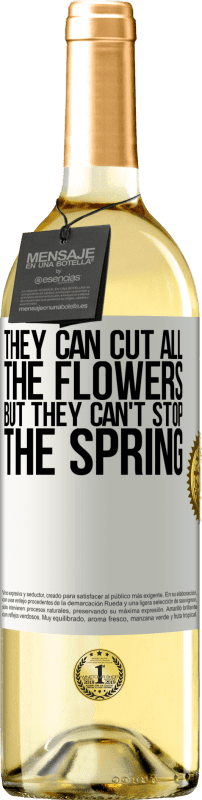 29,95 € Free Shipping | White Wine WHITE Edition They can cut all the flowers, but they can't stop the spring White Label. Customizable label Young wine Harvest 2025 Verdejo