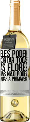 29,95 € Envio grátis | Vinho branco Edição WHITE Eles podem cortar todas as flores, mas não podem parar a primavera Etiqueta Branca. Etiqueta personalizável Vinho jovem Colheita 2025 Verdejo
