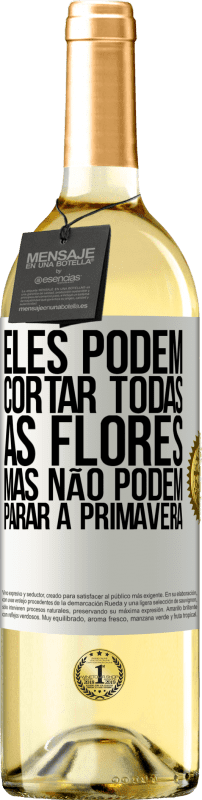 29,95 € Envio grátis | Vinho branco Edição WHITE Eles podem cortar todas as flores, mas não podem parar a primavera Etiqueta Branca. Etiqueta personalizável Vinho jovem Colheita 2024 Verdejo