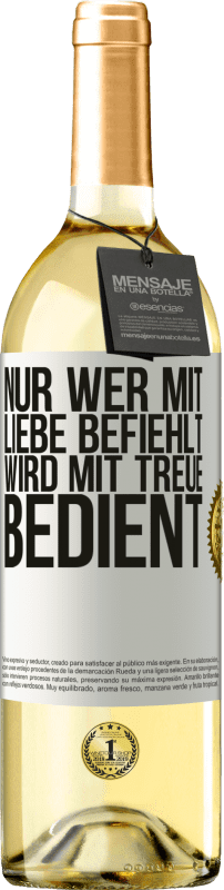 29,95 € Kostenloser Versand | Weißwein WHITE Ausgabe Nur wer mit Liebe befiehlt, wird mit Treue bedient Weißes Etikett. Anpassbares Etikett Junger Wein Ernte 2024 Verdejo